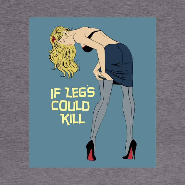 IF LEG'S COULD KILL by DESPOP